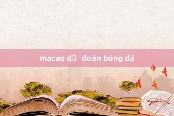 macao dự đoán bóng đá