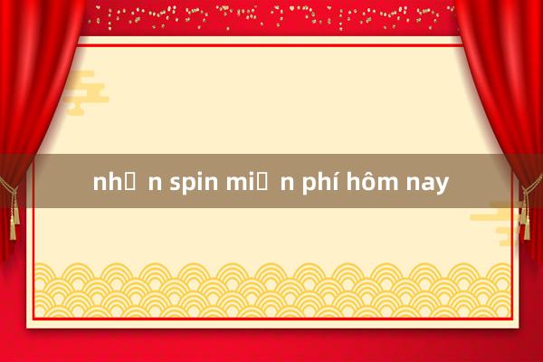 nhận spin miễn phí hôm nay