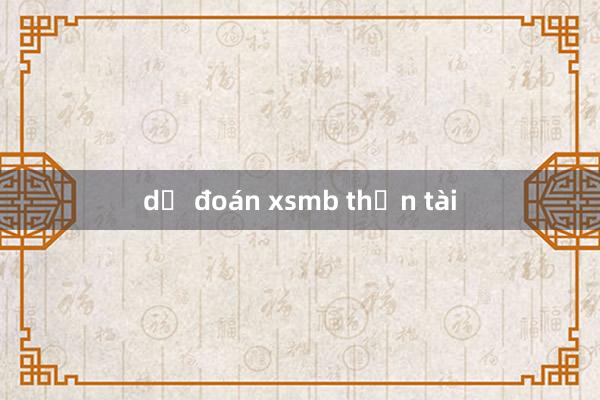 dự đoán xsmb thần tài